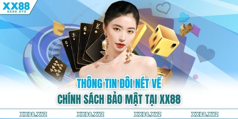 Thông tin đôi nét về chính sách bảo mật tại XX88