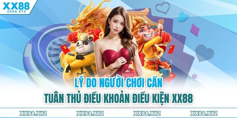 Lý do người chơi cần tuân thủ điều khoản điều kiện XX88