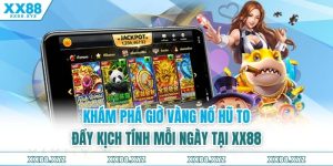 Khám Phá Giờ Vàng Nổ Hũ To Đầy Kịch Tính Mỗi Ngày Tại XX88