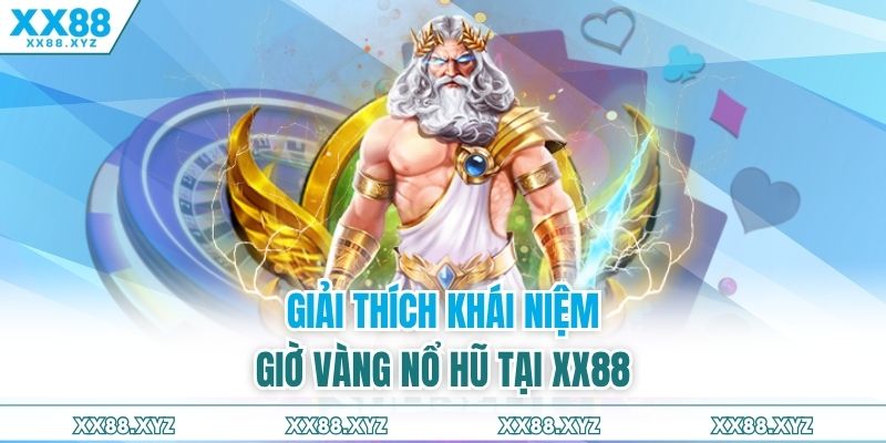 Giải thích khái niệm giờ vàng nổ hũ tại XX88