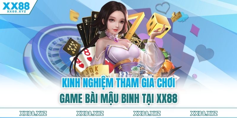 Kinh nghiệm tham gia chơi game bài mậu binh tại XX88