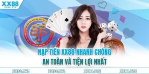 Nạp Tiền XX88 Nhanh Chóng, An Toàn Và Tiện Lợi Nhất