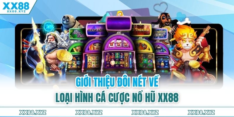 Giới thiệu đôi nét về loại hình cá cược nổ hũ XX88