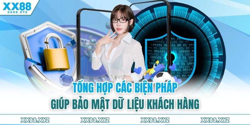 Tổng hợp các biện pháp giúp bảo mật dữ liệu khách hàng