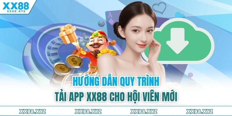 Hướng dẫn quy trình tải app XX88 cho hội viên mới