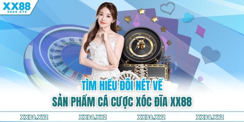 Tìm hiểu đôi nét về sản phẩm cá cược xóc đĩa XX88