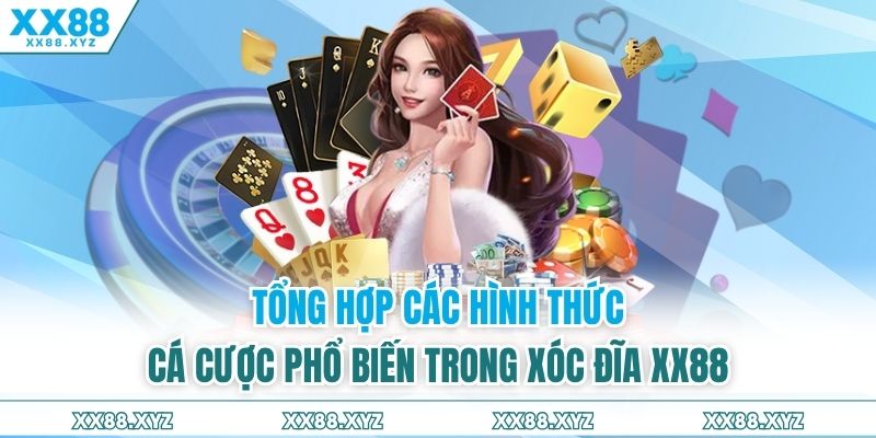 Tổng hợp các hình thức cá cược phổ biến trong xóc đĩa XX88